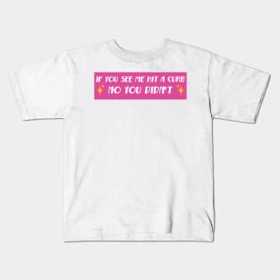 If You See Me Hit A Curb No You Didn't, Funny Genz Meme Bumper Kids T-Shirt